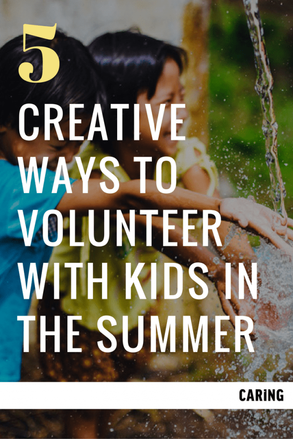 Creative Ways To Volunteer With Kids In The Summer Caring Magazine