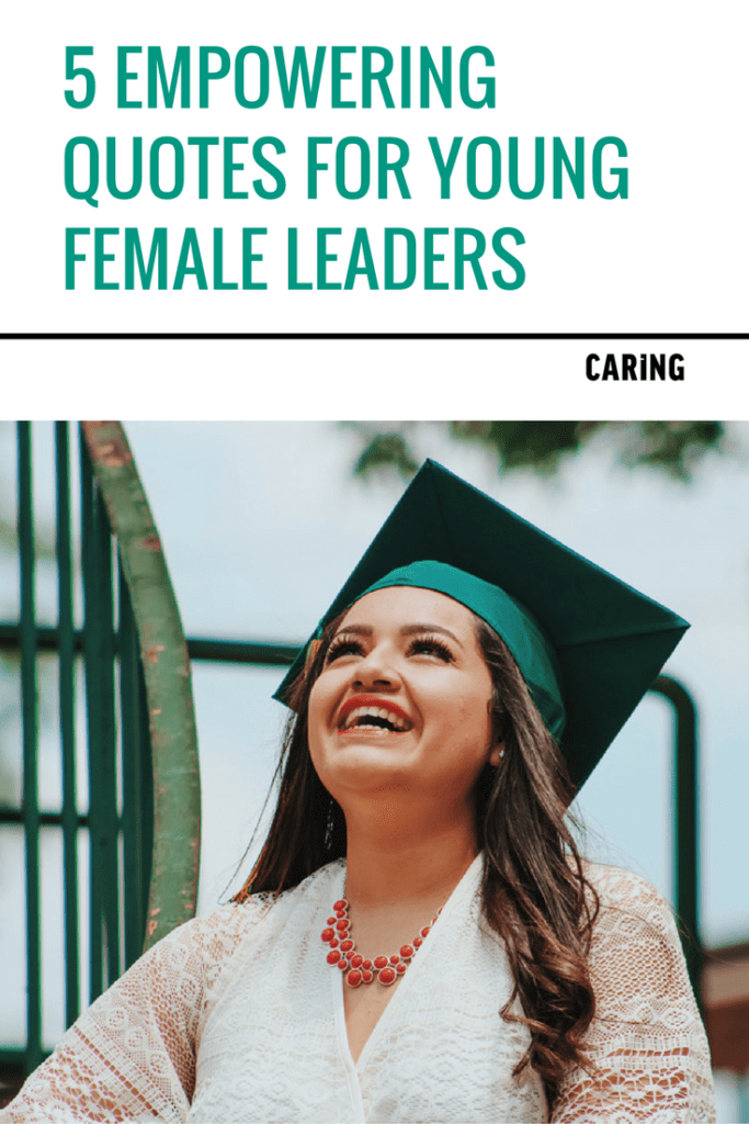 5 empowering quotes for young female leaders - Caring Magazine