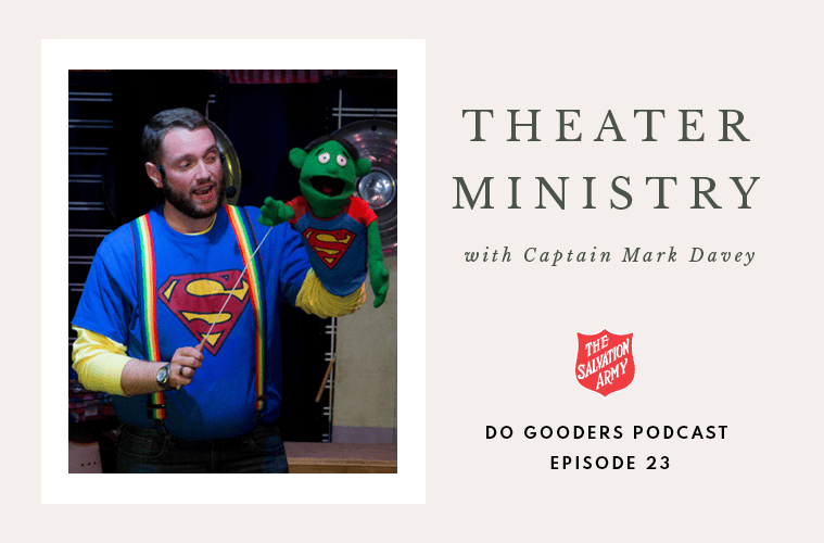 Theater Ministry with Captain Mark Davey Do Gooders Podcast Episode 23