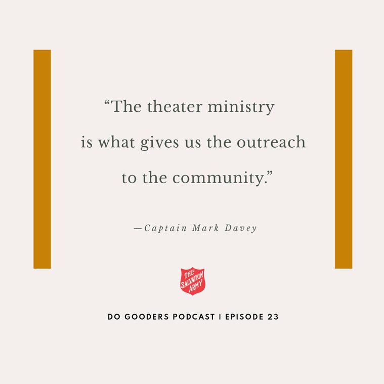 "The theater ministry is what gives us the outreach to the community." Captain Mark Davey